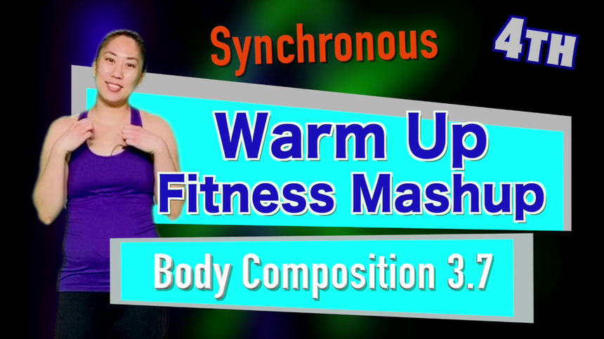 4th Synchronous Warm Up Fitness Mashup Body Composition 3.7